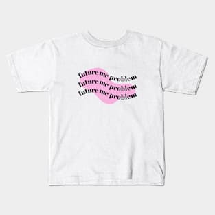 Future Me Problem - Pink Background - Future Me Problem - Pink Background Kids T-Shirt